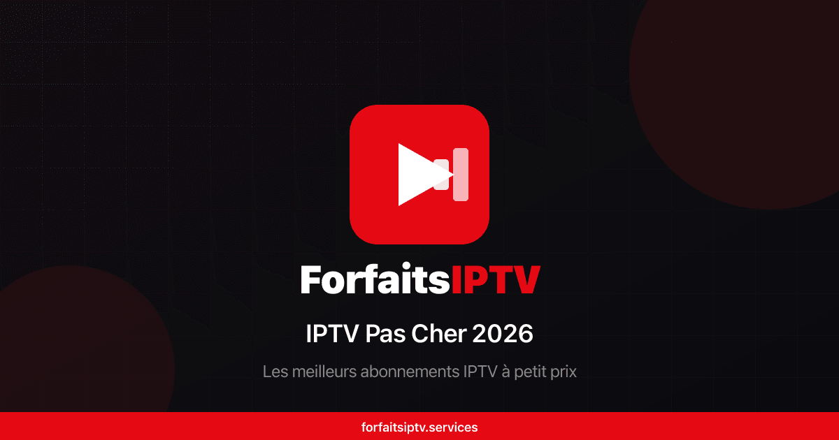 IPTV Pas Cher 2026 : Les meilleurs abonnements IPTV à petit prix